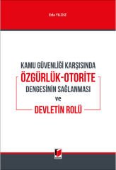 Kamu Güvenliği Karşısında Özgürlük-Otorite Dengesinin Sağlanması ve Devletin Rolü
