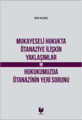 Mukayeseli Hukukta Ötanaziye İlişkin Yaklaşımlar ve Hukukumuzda Ötanazinin Yeri Sorunu