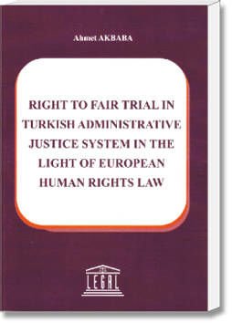 Right To Fair Trial In Turkish Administrative Justice System In The Light Of European Human Rights Law
