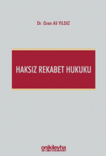 HAKSIZ REKABET HUKUKU (TÜRK TİCARET KANUNU M. 54-63 ŞERHİ)