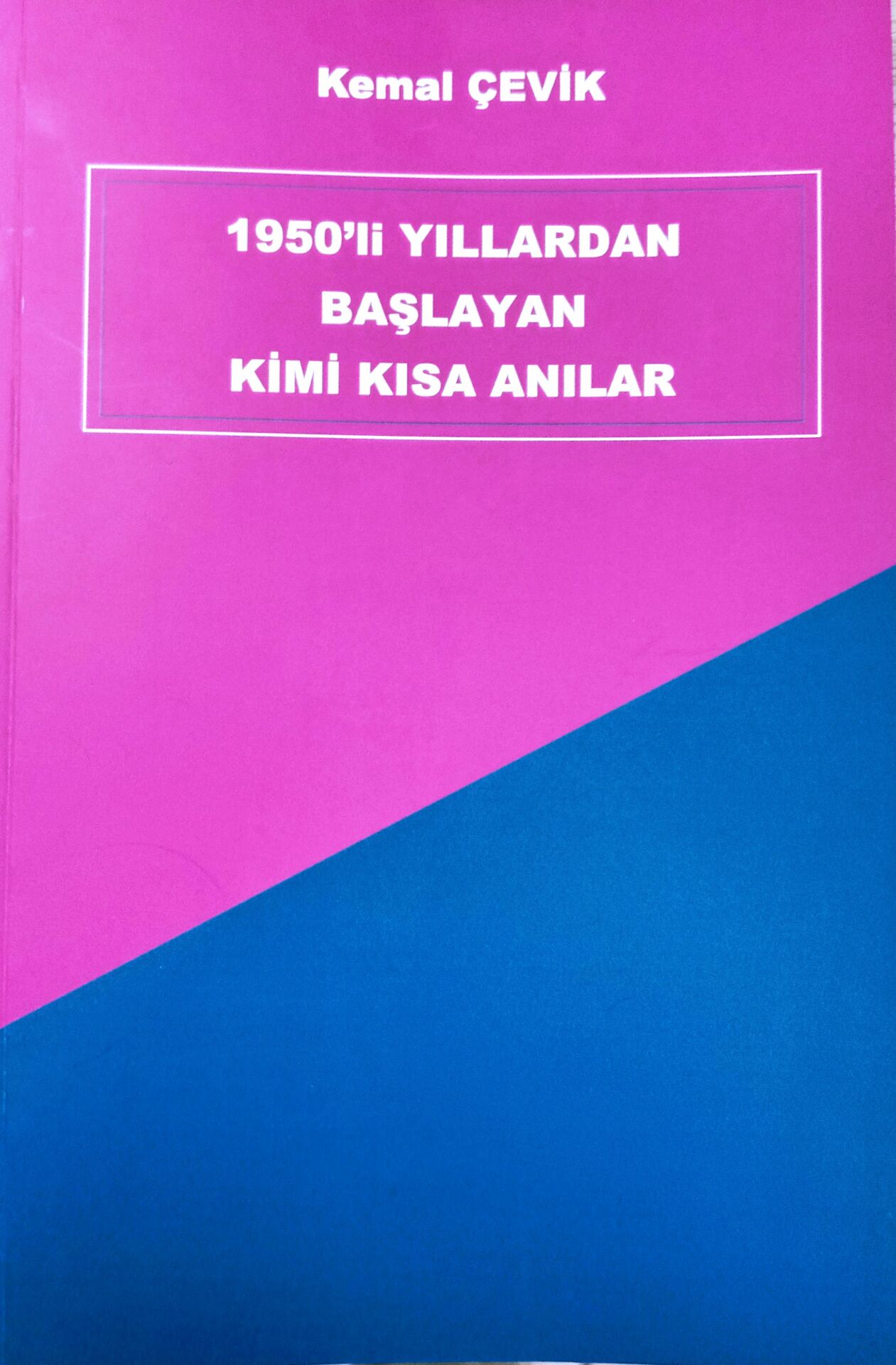 1950'Lİ YILLARDAN BAŞLAYAN KİMİ KISA ANILAR KEMAL ÇEVİK