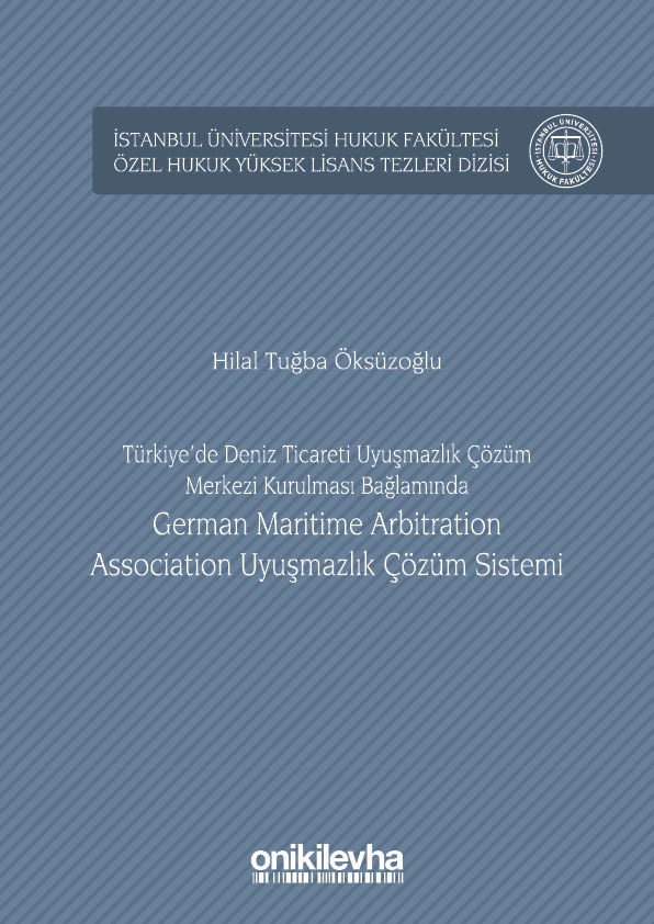 Türkiye’de Deniz Ticareti Uyuşmazlık Çözüm Merkezi Kurulması Bağlamında German Maritime Arbitration Association Uyuşmazlık Çözüm Sistemi