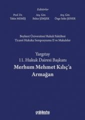 Beykent Üniversitesi Hukuk Fakültesi Ticaret Hukuku Sempozyumu II ve Makaleler - Yargıtay 11. Hukuk Dairesi Başkanı Merhum Mehmet Kılıç'a Armağan