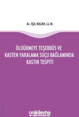 Öldürmeye Teşebbüs ve Kasten Yaralama Suçu Bağlamında Kastın Tespiti