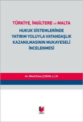 Türkiye, İngiltere ve Malta Hukuk Sistemlerinde Yatırım Yoluyla Vatandaşlık Kazanılmasının Mukayeseli İncelenmesi