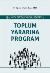 İş ve Sosyal Güvenlik Hukuku Boyutuyla Toplum Yararına Program