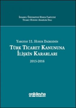 Yargıtay 11. Hukuk Dairesinin Türk Ticaret Kanunu’na İlişkin Kararları (2015-2016)