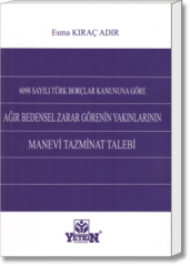 6098 Sayılı Türk Borçlar Kanununa Göre Ağır Bedensel Zarar Görenin Yakınlarının Manevi Tazminat Talebi