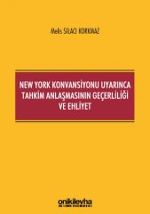New York Konvansiyonu Uyarınca Tahkim Anlaşmasının Geçerliliği ve Ehliyet