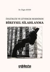 Özgürlük ve Güvenlik Ekseninde Bireysel Silahlanma