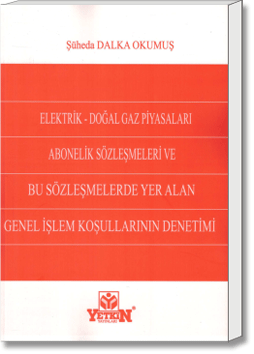 Elektrik - Doğal Gaz Piyasaları Abonelik Sözleşmeleri ve Bu Sözleşmelerde Yer Alan Genel İşlem Koşullarının Denetimi