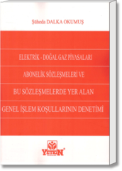Elektrik - Doğal Gaz Piyasaları Abonelik Sözleşmeleri ve Bu Sözleşmelerde Yer Alan Genel İşlem Koşullarının Denetimi