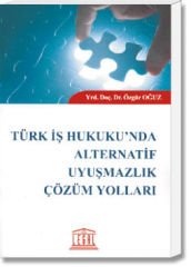 Türk İş Hukuku'nda Alternatif Uyuşmazlık Çözüm Yolları