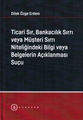 Ticari Sır, Bankacılık Sırrı veya Müşteri Sırrı Niteliğindeki Bilgi veya Belgelerin Açıklanması Suçu