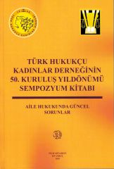 Türk Hukukçu Kadınlar Derneğinin 50. Kuruluş Yıldönümü Sempozyum Kitabı