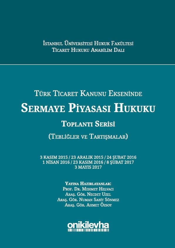 Türk Ticaret Kanunu Ekseninde Sermaye Piyasası Hukuku Toplantı Serisi (Tebliğler ve Tartışmalar)