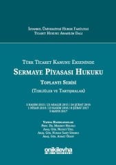 Türk Ticaret Kanunu Ekseninde Sermaye Piyasası Hukuku Toplantı Serisi (Tebliğler ve Tartışmalar)