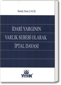 İdari Yargının Varlık Sebebi Olarak İptal Davası
