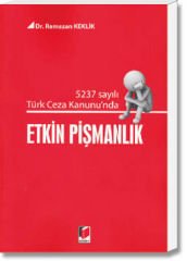 5237 Sayılı Türk Ceza Kanunu'nda Etkin Pişmanlık
