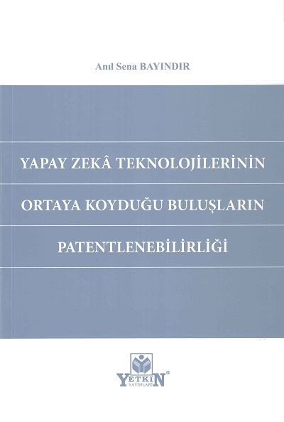 Yapay Zeka Teknolojilerinin Ortaya Koyduğu Buluşların Patentlenebilirliği