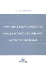 Yapay Zeka Teknolojilerinin Ortaya Koyduğu Buluşların Patentlenebilirliği