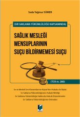 (Sır Saklama Yükümlülüğü Kapsamında) Sağlık Mesleği Mensuplarının Suçu Bildirmemesi Suçu