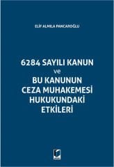 6284 Sayılı Kanun ve Bu Kanunun Ceza Muhakemesi Hukukundaki Etikleri