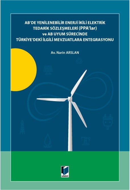 AB'de Yenilenebilir Enerji İkili Elektrik Tedarik Sözleşmeleri (PPA'lar) ve AB Uyum Sürecinde Türkiye'deki İlgili Mevzuatlara Entegrasyonu