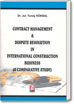 Contract Management & Dispute Resolution In International Construction Business (A Comparative Study)