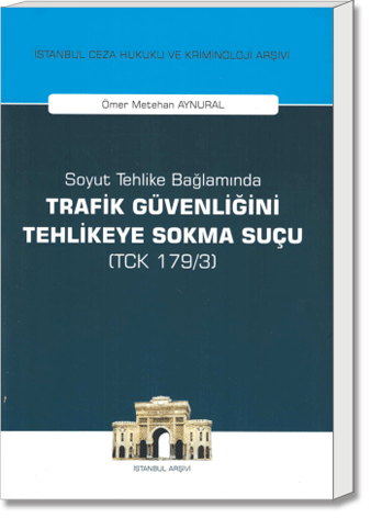 Soyut Tehlike Bağlamında Trafik Güvenliğini Tehlikeye Sokma Suçu (TCK 179/3)