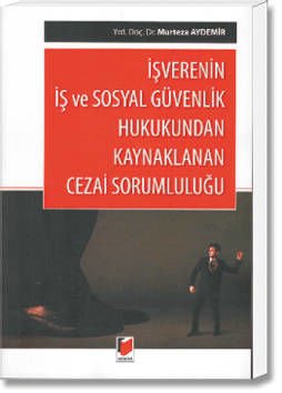 İşverenin İş ve Sosyal Güvenlik Hukukundan Kaynaklanan Cezai Sorumluluğu