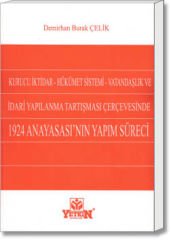 Kurucu İktidar, Hükümet Sistemi, Vatandaşlık ve İdari Yapılanma Tartışması Çerçevesinde 1924 Anayasası’nın Yapım Süreci