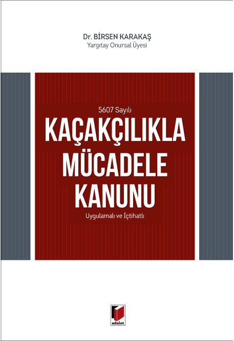 5607 Sayılı Kaçakçılıkla Mücadele Kanunu Uygulamalı ve İçtihatlı