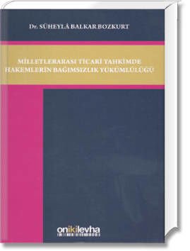 Milletlerarası Ticari Tahkimde Hakemlerin Bağımsızlık Yükümlülüğü