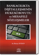 Bankacılıkta Dijitalleşmenin Hukuki Boyutu ve Mesafeli Sözleşmeler