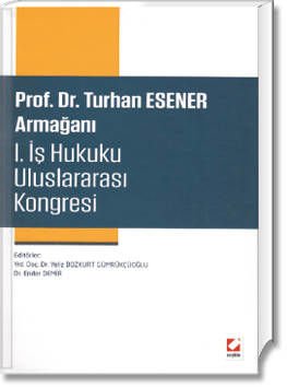 Prof. Dr. Turhan ESENER Armağanı (I. İş Hukuku Uluslararası Kongresi)