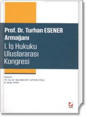 Prof. Dr. Turhan ESENER Armağanı (I. İş Hukuku Uluslararası Kongresi)