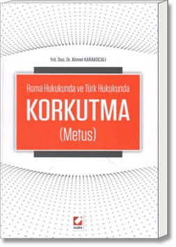 Roma Hukukunda ve Türk Hukukunda Korkutma (Metus)