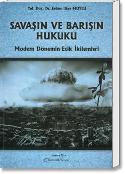 Savaşın ve Barışın Hukuku (Modern Dönemin Etik İkilemleri)