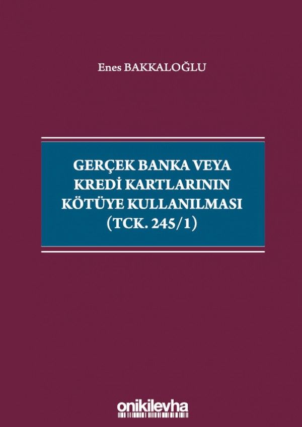 Gerçek Banka veya Kredi Kartlarının Kötüye Kullanılması (TCK. 245/1)