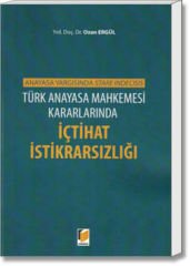 Türk Anayasa Mahkemesi Kararlarında İçtihat İstikrarsızlığı