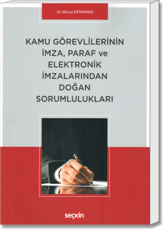 Kamu Görevlilerinin İmza, Paraf ve Elektronik İmzalarından Doğan Sorumlulukları
