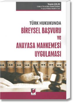 Türk Hukukunda Bireysel Başvuru ve Anayasa Mahkemesi Uygulaması