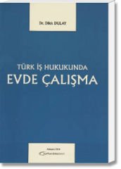 Türk İş Hukukunda Evde Çalışma
