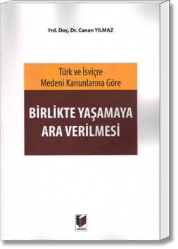 Türk ve İsviçre Medeni Kanunlarına Göre Birlikte Yaşamaya Ara Verilmesi