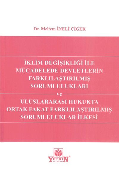 İklim Değişikliği ile Mücadelede Devletlerin Farklılaştırılmış Sorumlulukları ve Uluslararası Hukukta Ortak Fakat Farklılaştırılmış Sorumluluklar İlkesi