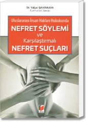 Uluslararası İnsan Hakları Hukukunda Nefret Söylemi ve Karşılaştırmalı Nefret Suçları