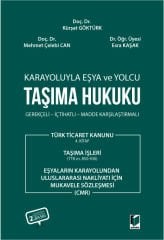 Karayoluyla Eşya ve Yolcu Taşıma Hukuku Gerekçeli - İçtihatlı - Madde Karşılaştırmalı