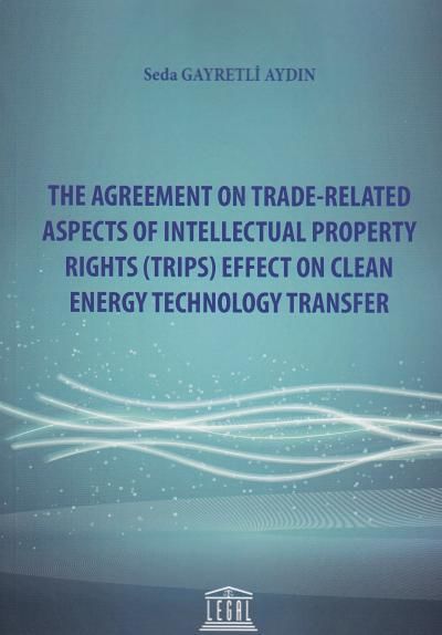 The Agreement On Trade–Related Aspects Of Intellectual Property Rights (Trips) Effect On Clean Energy Technology Transfer