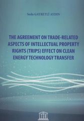 The Agreement On Trade–Related Aspects Of Intellectual Property Rights (Trips) Effect On Clean Energy Technology Transfer